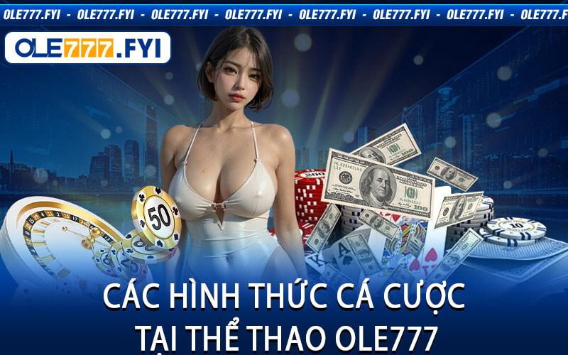 Các Hình Thức Cá Cược Tại Thể Thao Ole777