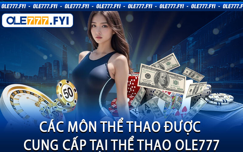 Các Môn Thể Thao Được Cung Cấp Tại Thể Thao Ole777