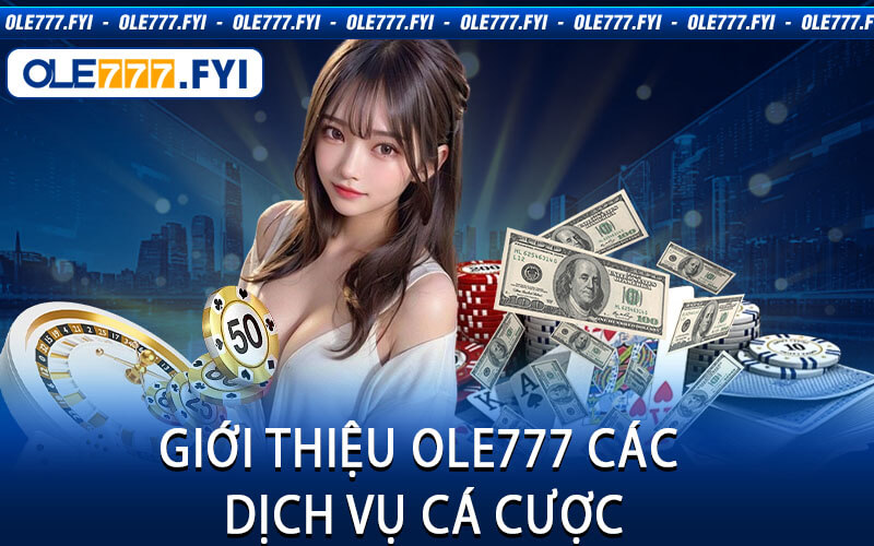 Giới Thiệu Ole777 Các Dịch Vụ Cá Cược