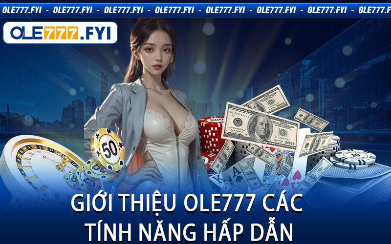 Giới Thiệu Ole777 Các Tính Năng Hấp Dẫn