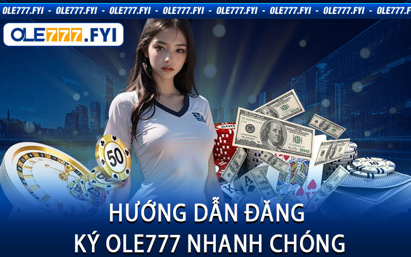 Hướng Dẫn Đăng Ký Ole777 Nhanh Chóng