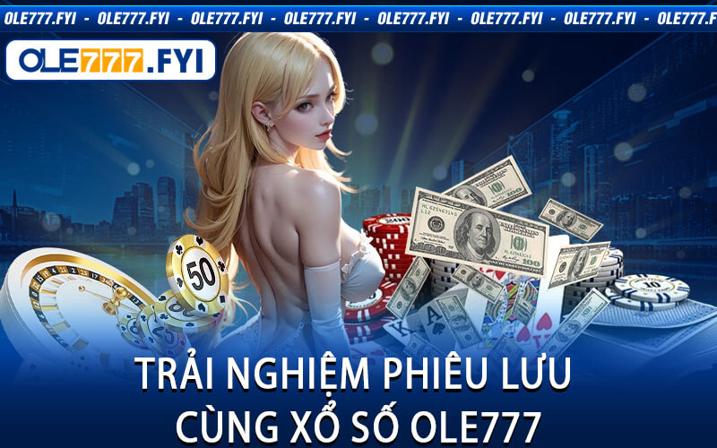 Trải Nghiệm Phiêu Lưu Cùng Xổ Số Ole777